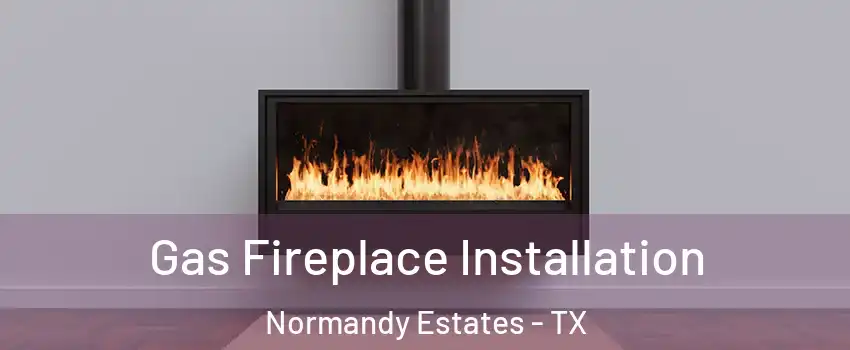 Gas Fireplace Installation Normandy Estates - TX