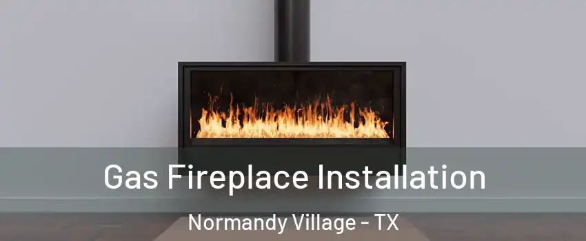 Gas Fireplace Installation Normandy Village - TX