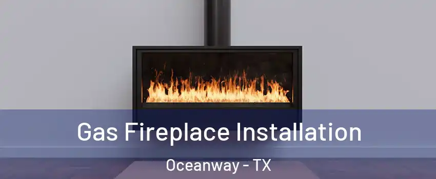 Gas Fireplace Installation Oceanway - TX