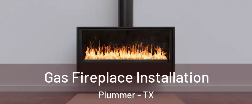 Gas Fireplace Installation Plummer - TX