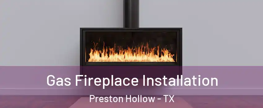 Gas Fireplace Installation Preston Hollow - TX