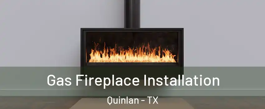 Gas Fireplace Installation Quinlan - TX