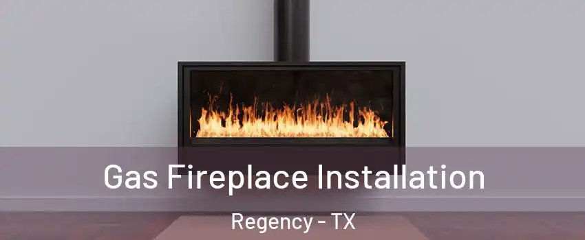 Gas Fireplace Installation Regency - TX
