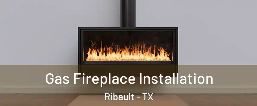 Gas Fireplace Installation Ribault - TX