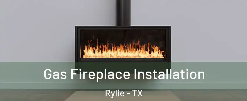 Gas Fireplace Installation Rylie - TX