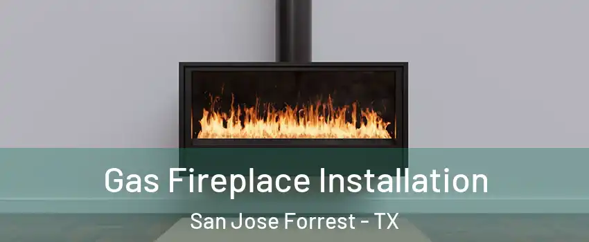 Gas Fireplace Installation San Jose Forrest - TX