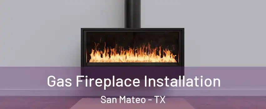 Gas Fireplace Installation San Mateo - TX