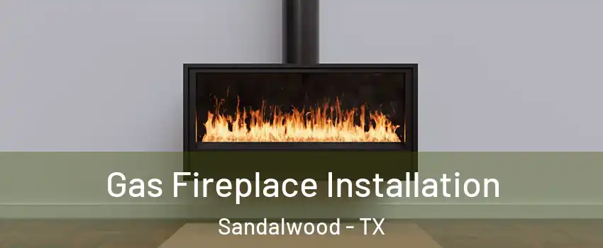 Gas Fireplace Installation Sandalwood - TX