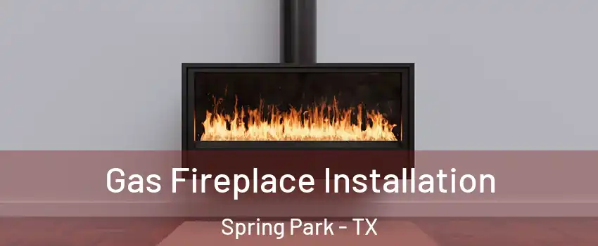 Gas Fireplace Installation Spring Park - TX