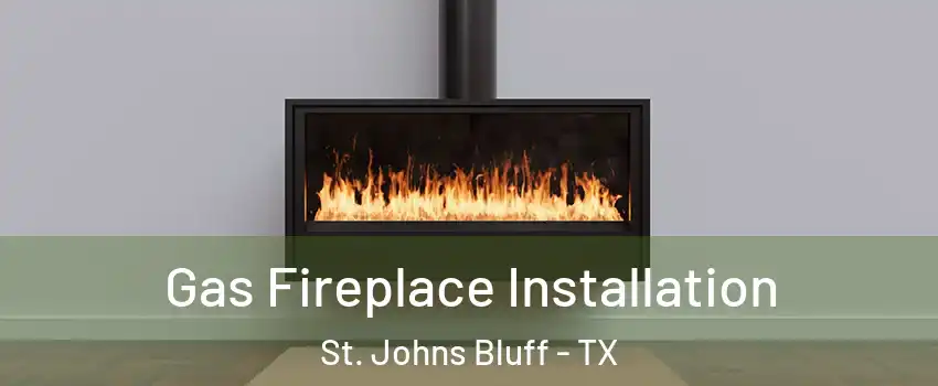 Gas Fireplace Installation St. Johns Bluff - TX