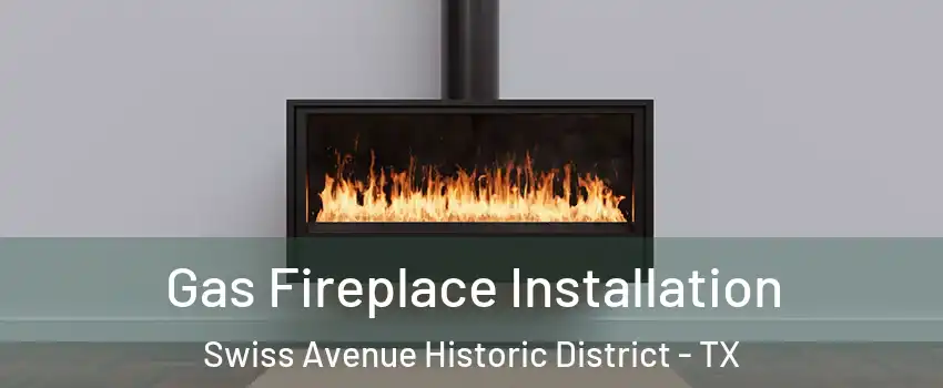 Gas Fireplace Installation Swiss Avenue Historic District - TX