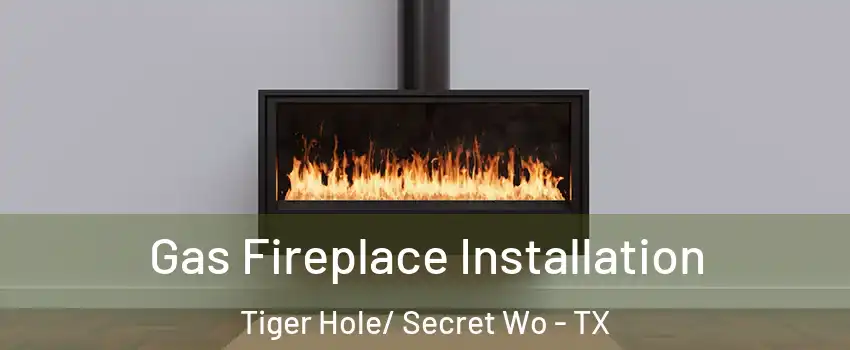 Gas Fireplace Installation Tiger Hole/ Secret Wo - TX