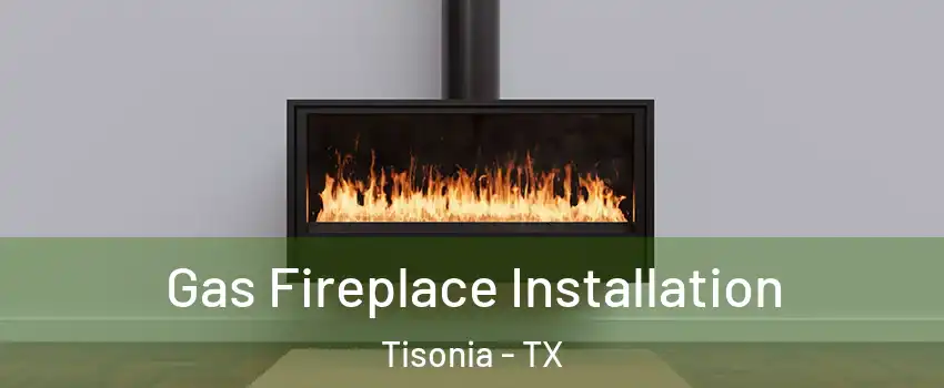 Gas Fireplace Installation Tisonia - TX