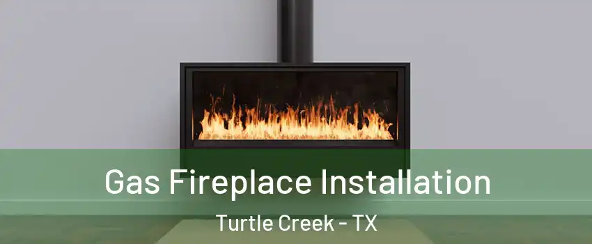 Gas Fireplace Installation Turtle Creek - TX