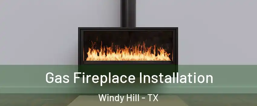 Gas Fireplace Installation Windy Hill - TX