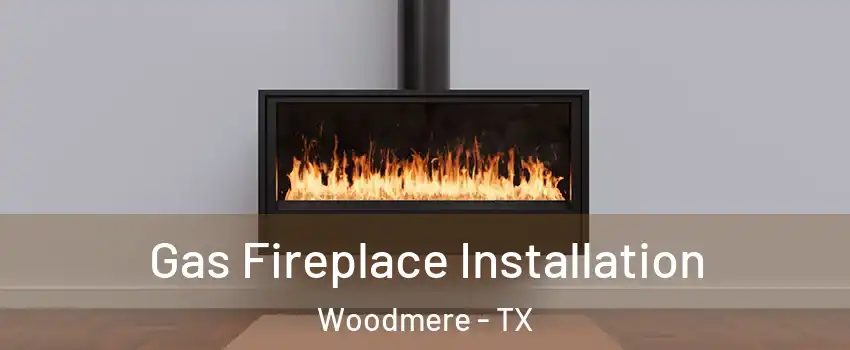 Gas Fireplace Installation Woodmere - TX