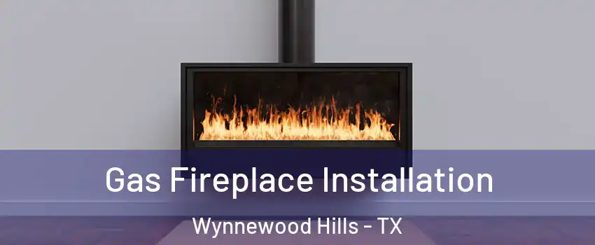 Gas Fireplace Installation Wynnewood Hills - TX
