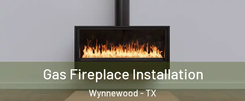 Gas Fireplace Installation Wynnewood - TX