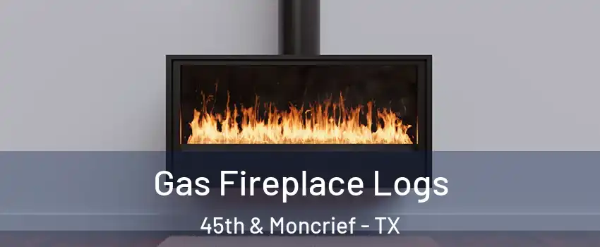 Gas Fireplace Logs 45th & Moncrief - TX