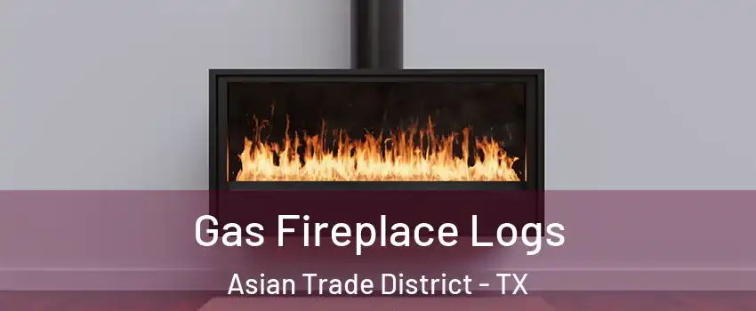 Gas Fireplace Logs Asian Trade District - TX