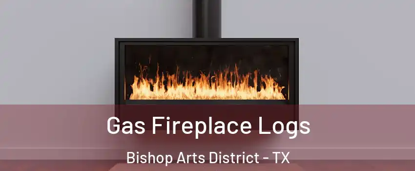 Gas Fireplace Logs Bishop Arts District - TX