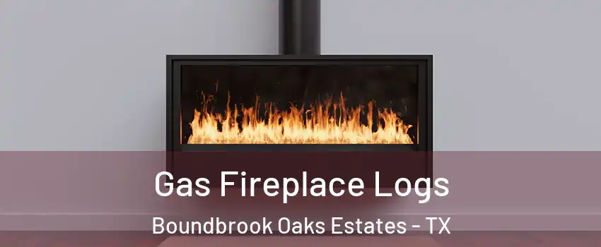 Gas Fireplace Logs Boundbrook Oaks Estates - TX