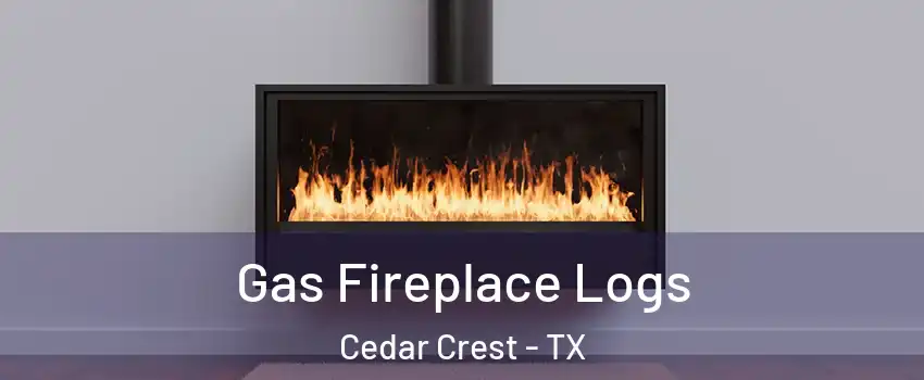 Gas Fireplace Logs Cedar Crest - TX