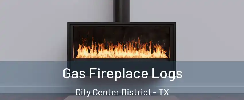 Gas Fireplace Logs City Center District - TX