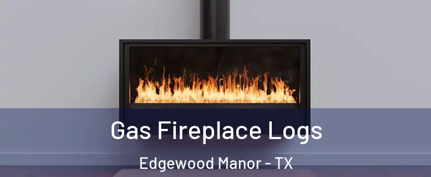 Gas Fireplace Logs Edgewood Manor - TX