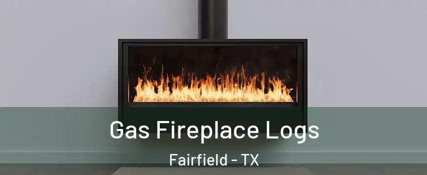 Gas Fireplace Logs Fairfield - TX