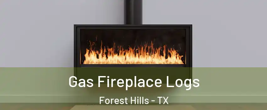 Gas Fireplace Logs Forest Hills - TX