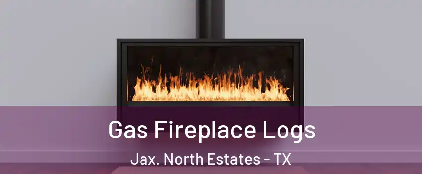 Gas Fireplace Logs Jax. North Estates - TX