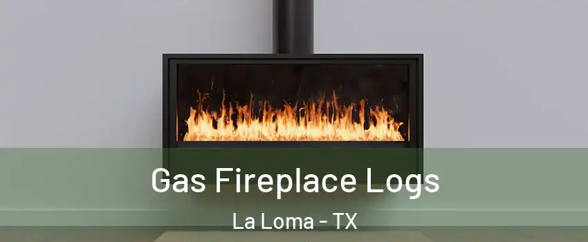 Gas Fireplace Logs La Loma - TX
