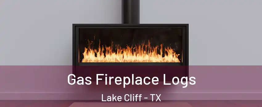 Gas Fireplace Logs Lake Cliff - TX