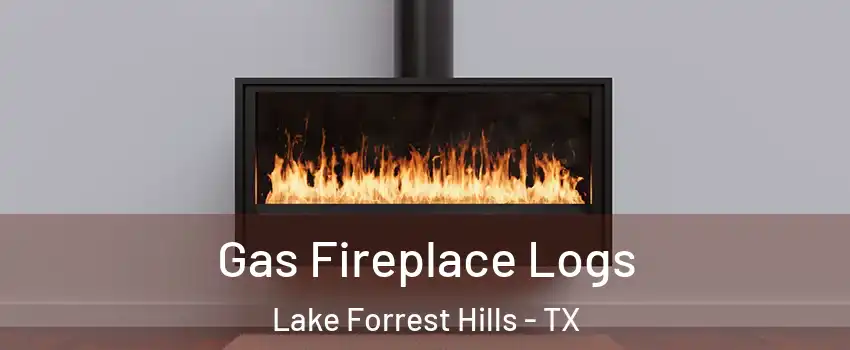 Gas Fireplace Logs Lake Forrest Hills - TX