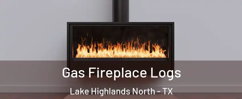 Gas Fireplace Logs Lake Highlands North - TX