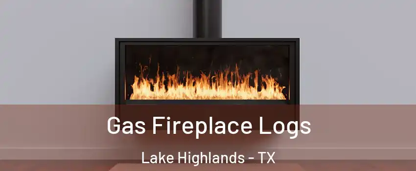 Gas Fireplace Logs Lake Highlands - TX