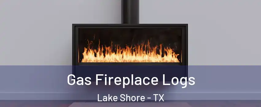 Gas Fireplace Logs Lake Shore - TX
