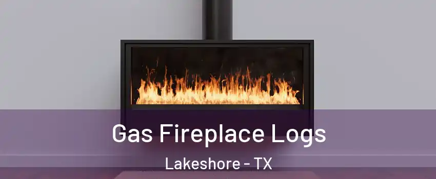 Gas Fireplace Logs Lakeshore - TX