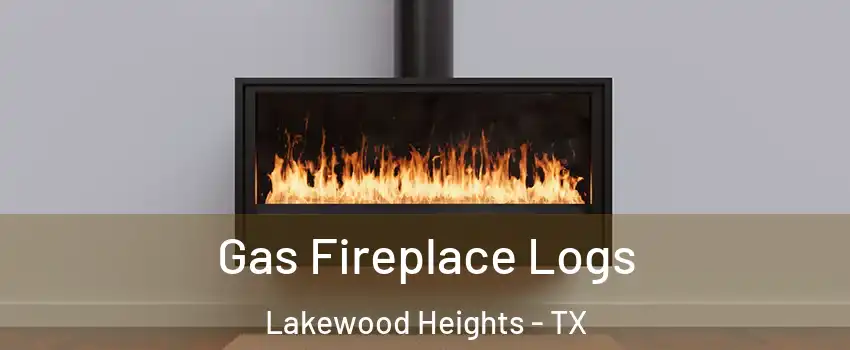 Gas Fireplace Logs Lakewood Heights - TX