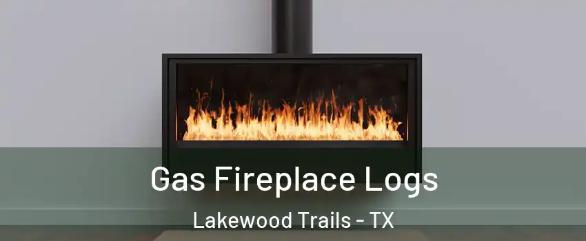 Gas Fireplace Logs Lakewood Trails - TX
