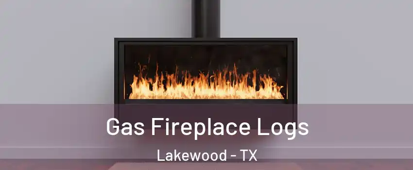 Gas Fireplace Logs Lakewood - TX