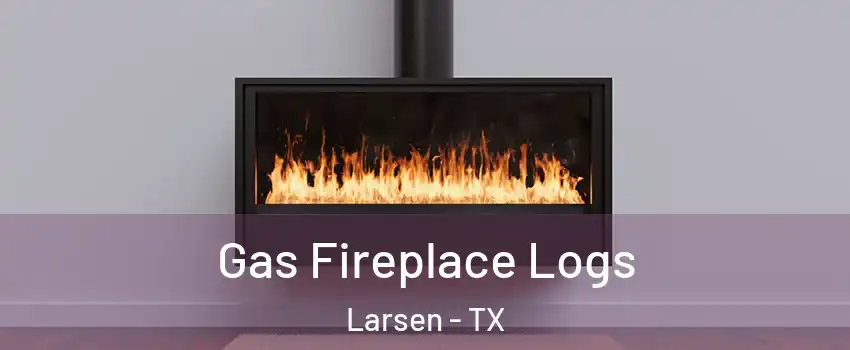 Gas Fireplace Logs Larsen - TX