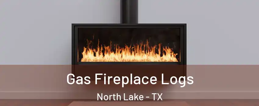Gas Fireplace Logs North Lake - TX