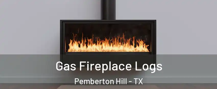 Gas Fireplace Logs Pemberton Hill - TX