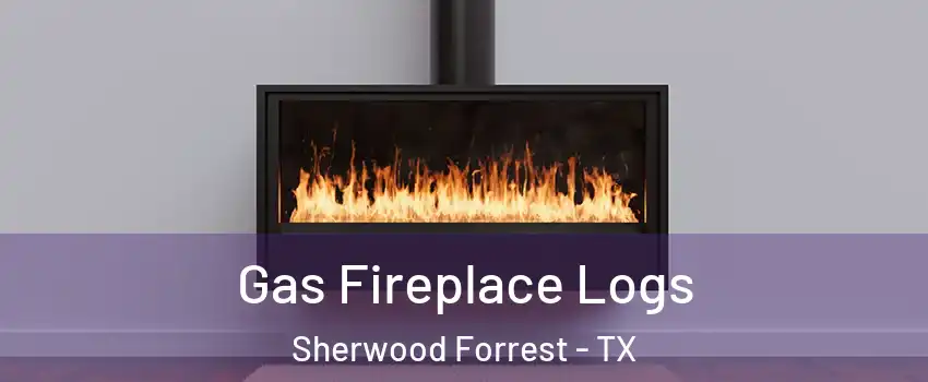 Gas Fireplace Logs Sherwood Forrest - TX