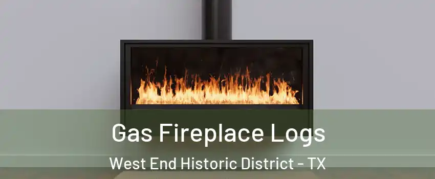 Gas Fireplace Logs West End Historic District - TX