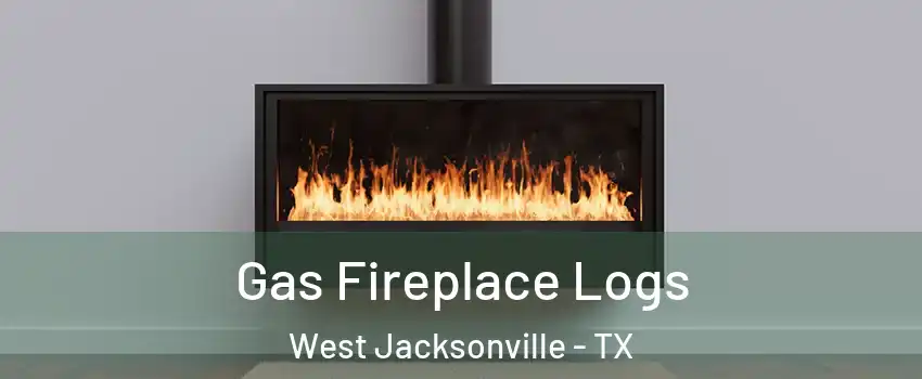 Gas Fireplace Logs West Jacksonville - TX