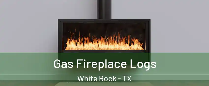 Gas Fireplace Logs White Rock - TX