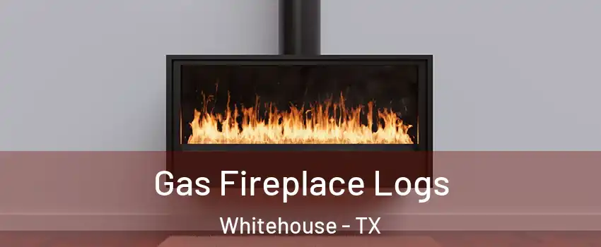 Gas Fireplace Logs Whitehouse - TX